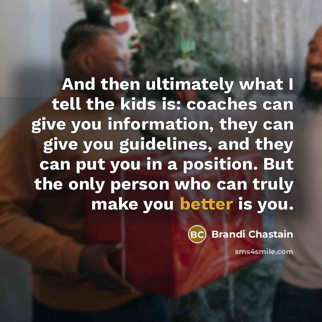 “And then ultimately what I tell the kids is: coaches…” quote by Brandi Chastain