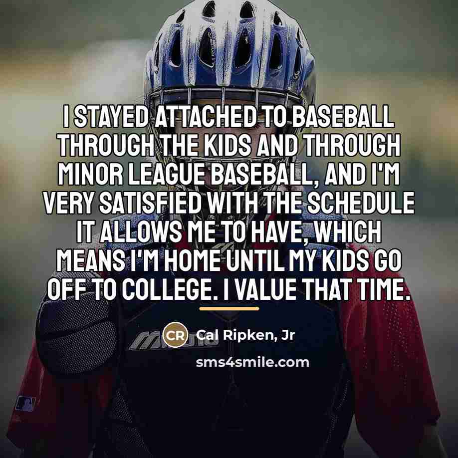 “I stayed attached to baseball through the kids and through…” quote by Cal Ripken, Jr