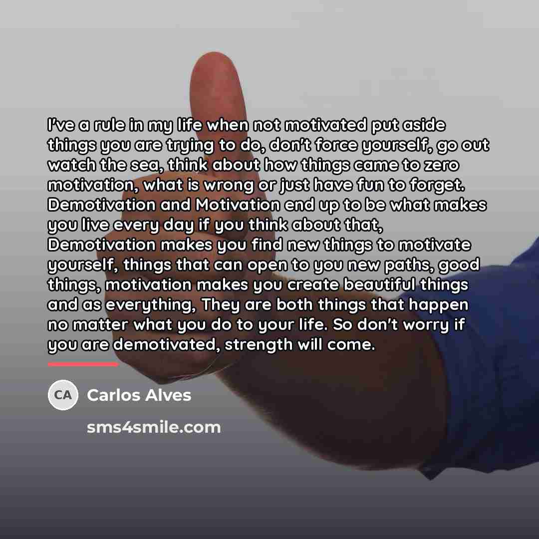 “I've a rule in my life when not motivated put…” quote by Carlos Alves