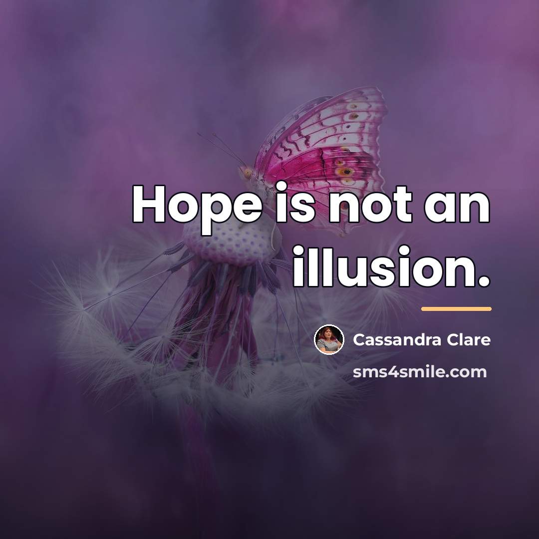 “Hope is not an illusion.…” quote by Cassandra Clare