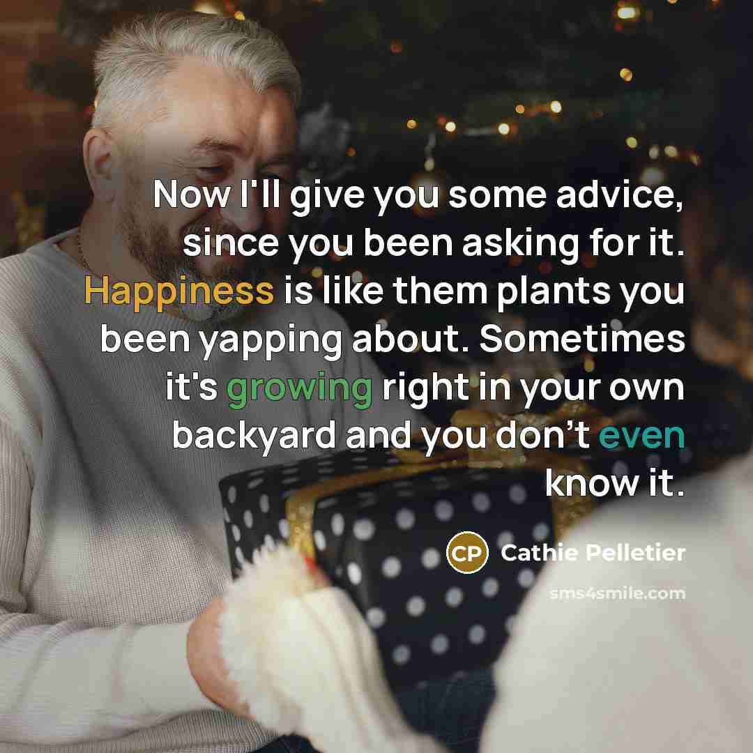 “Now I'll give you some advice, since you been asking…” quote by Cathie Pelletier