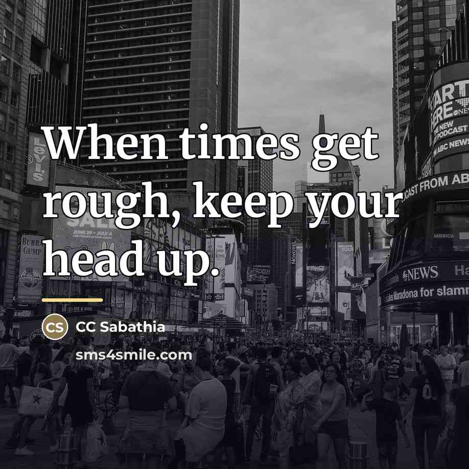 “When times get rough, keep your head up.…” quote by CC Sabathia