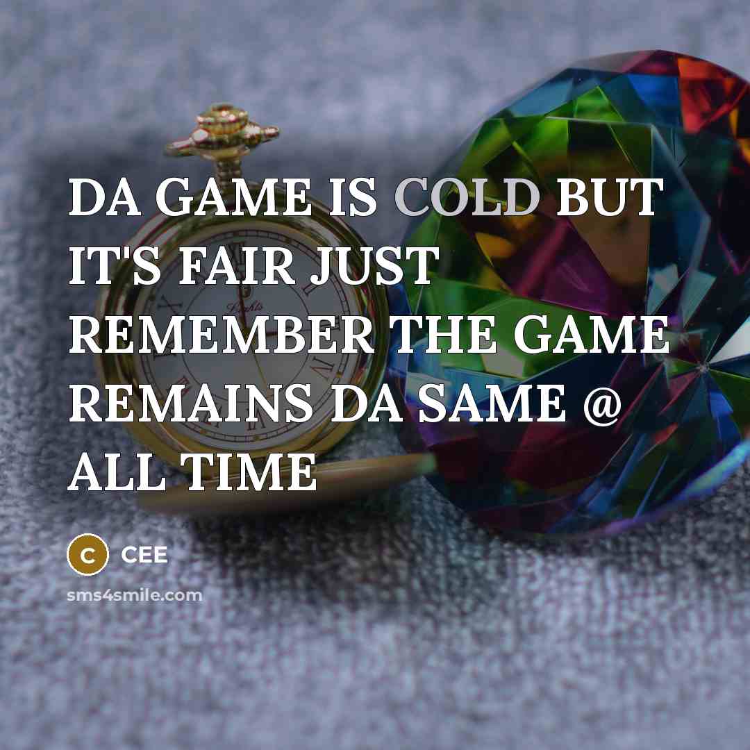 “DA GAME IS COLD BUT IT'S FAIR JUST REMEMBER THE…” quote by CEE