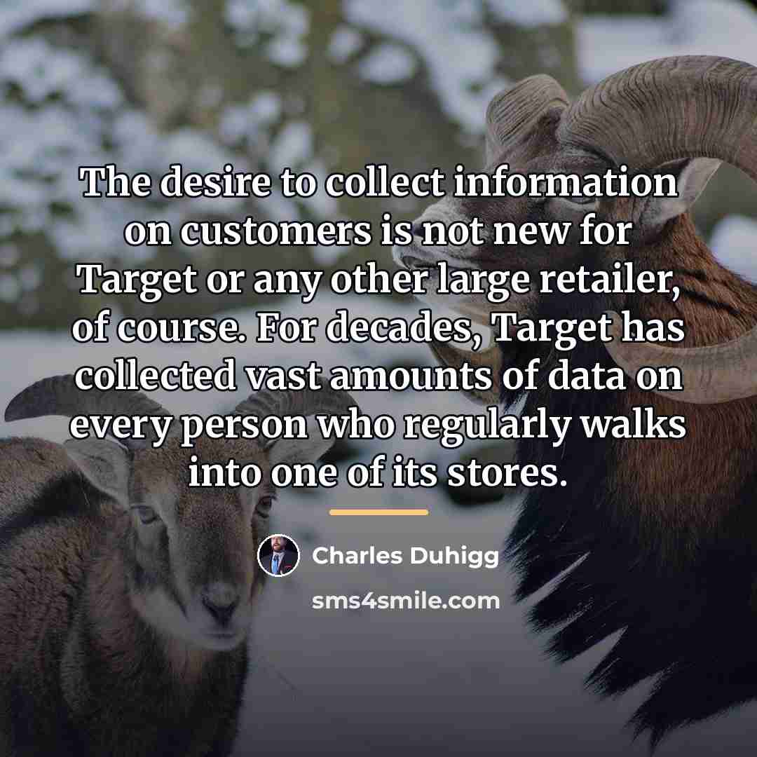“The desire to collect information on customers is not new…” quote by Charles Duhigg