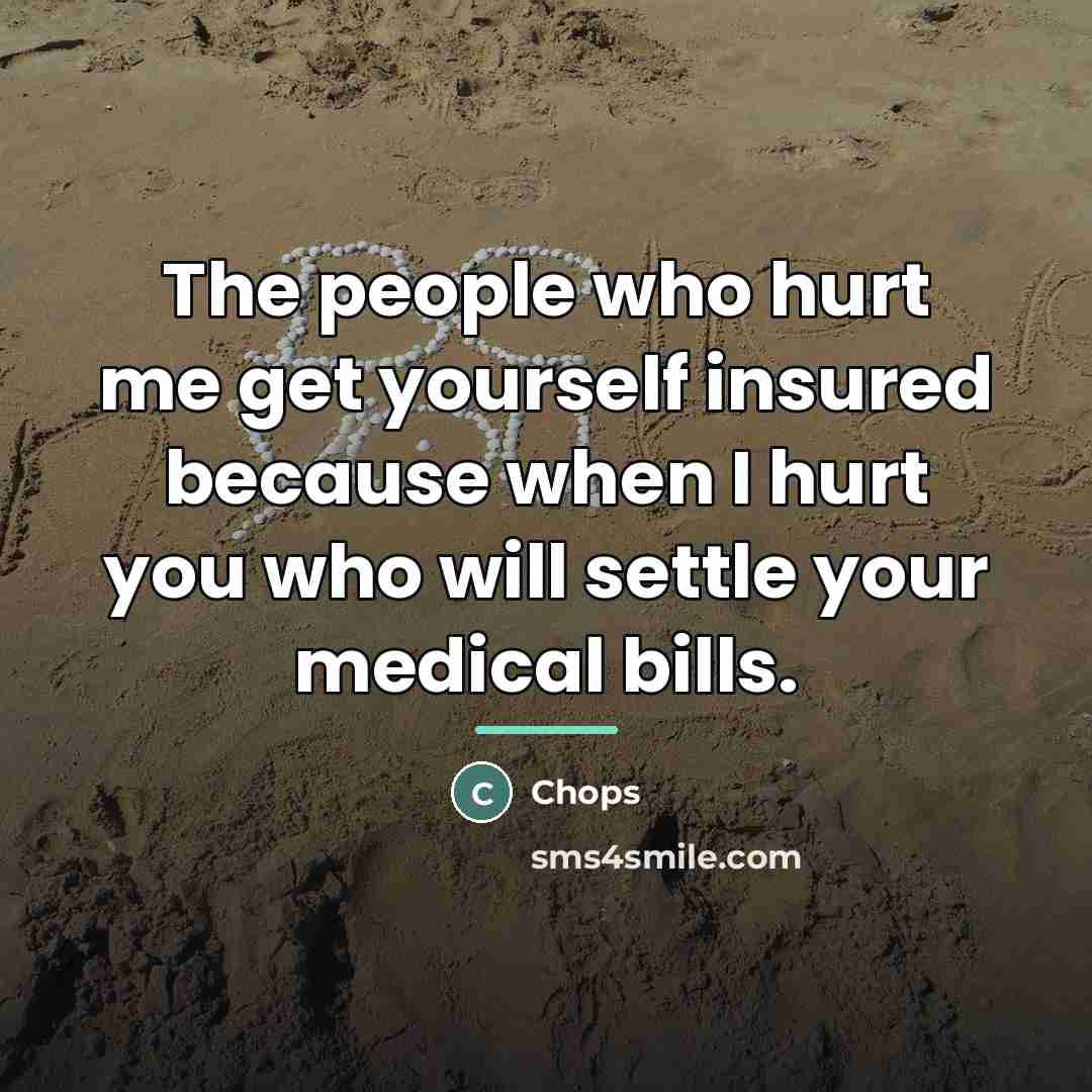 “The people who hurt me get yourself insured because when…” quote by Chops