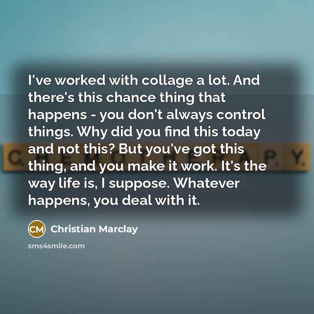“I've worked with collage a lot. And there's this chance…” quote by Christian Marclay