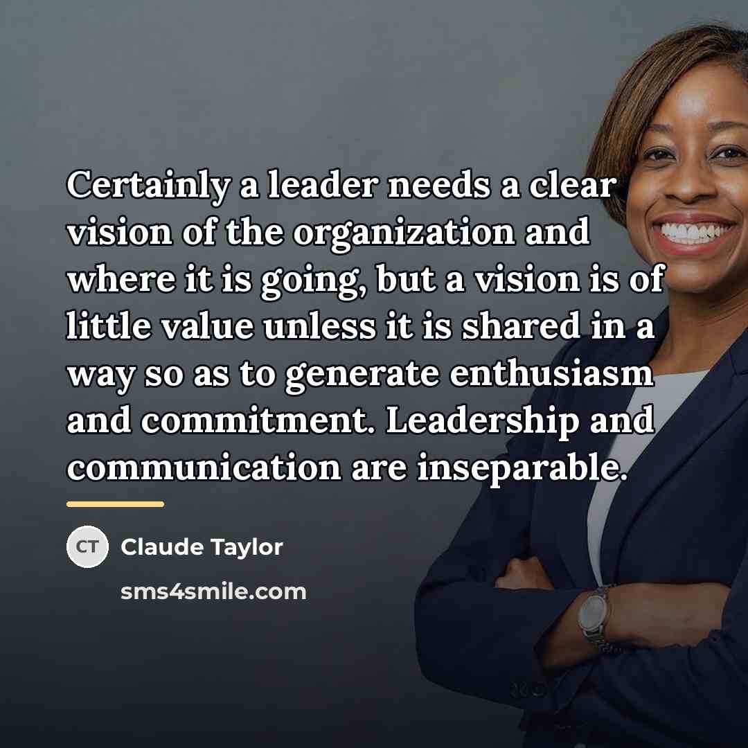 “Certainly a leader needs a clear vision of the organization…” quote by Claude Taylor