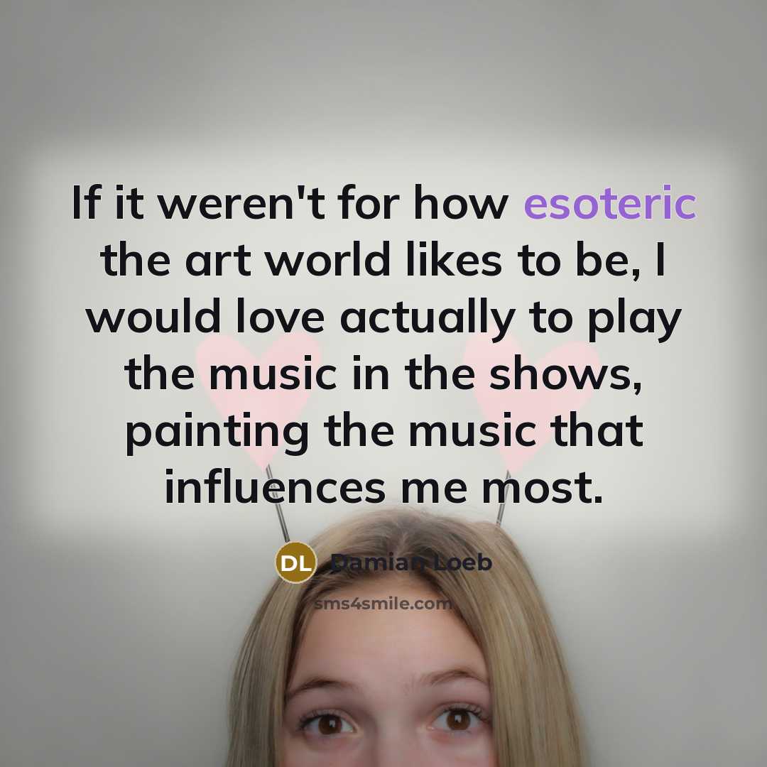 “If it weren't for how esoteric the art world likes…” quote by Damian Loeb