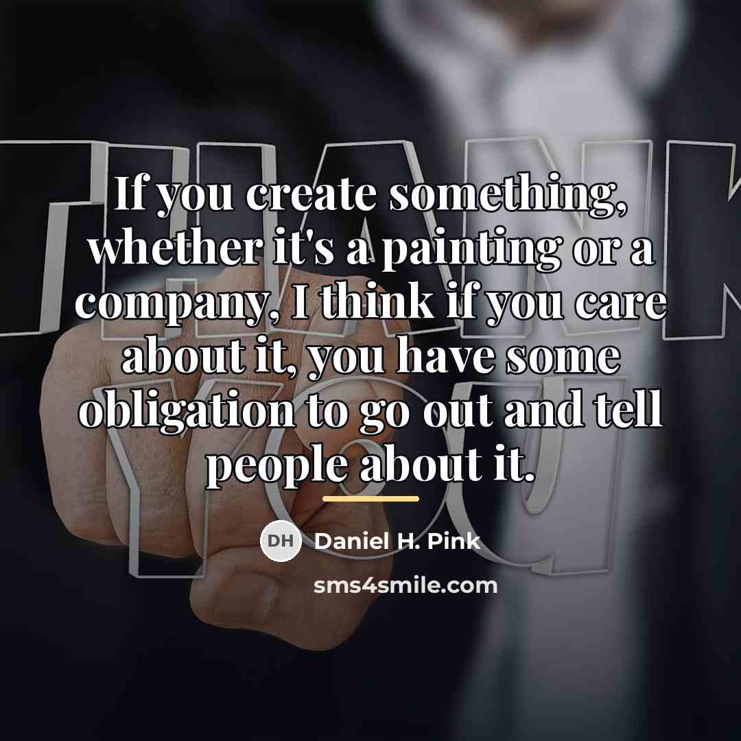 “If you create something, whether it's a painting or a…” quote by Daniel H. Pink