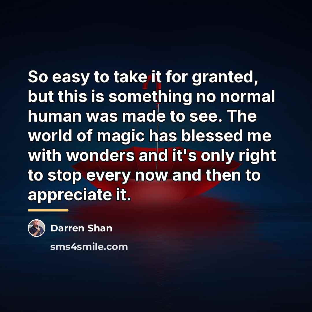 “So easy to take it for granted, but this is…” quote by Darren Shan