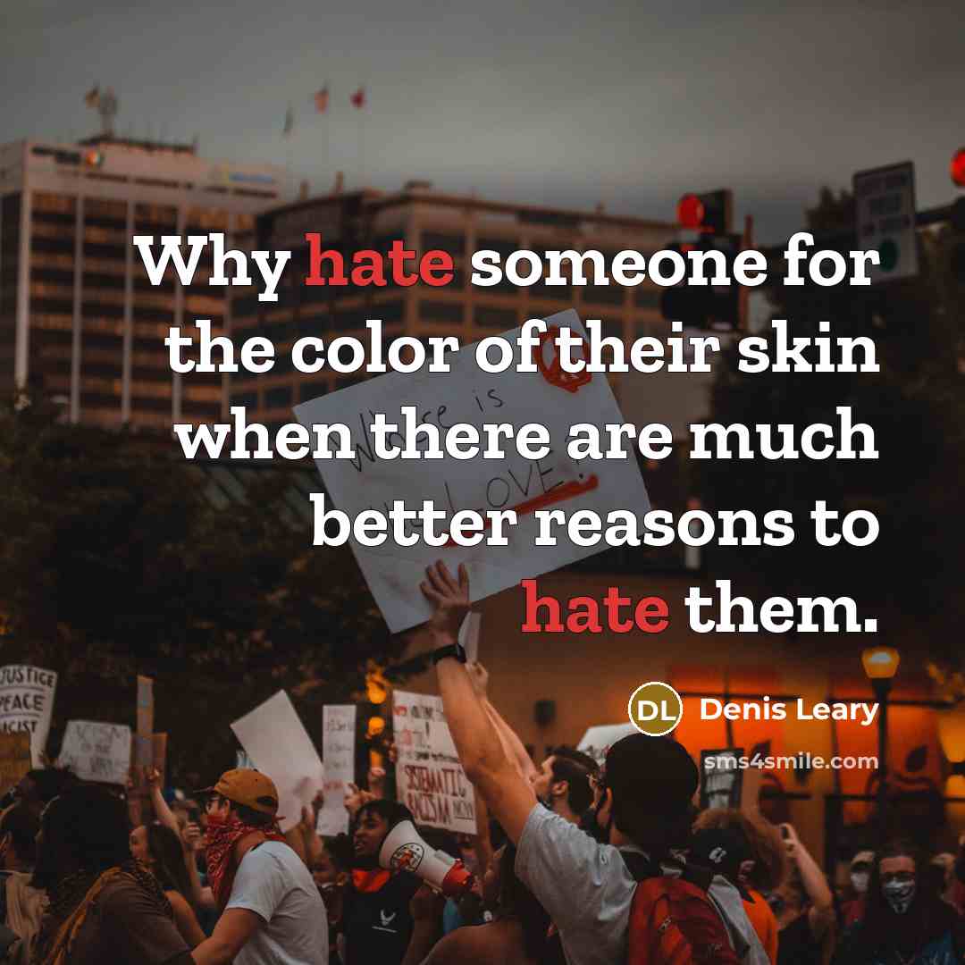 “Why hate someone for the color of their skin when…” quote by Denis Leary