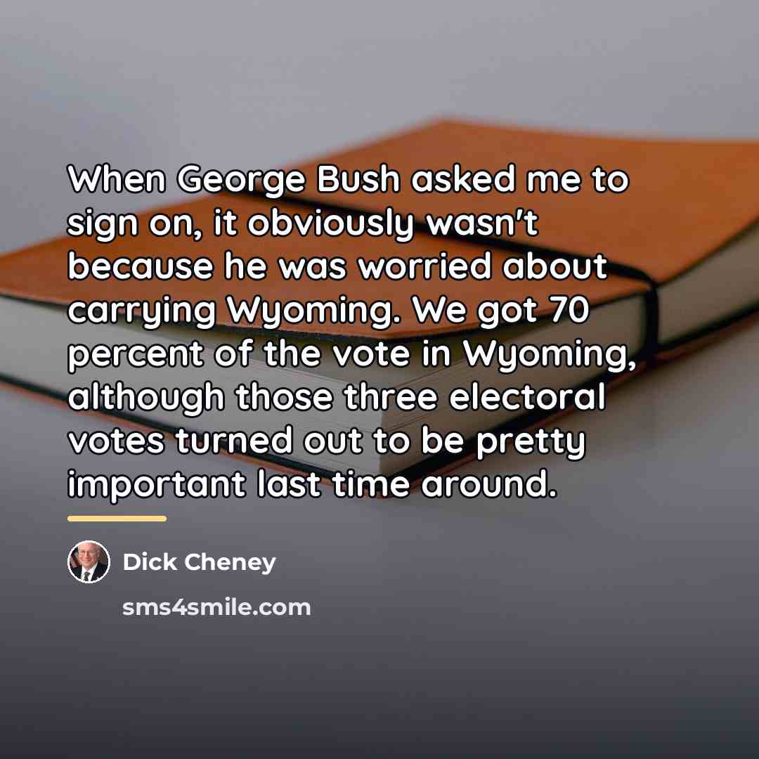 “When George Bush asked me to sign on, it obviously…” quote by Dick Cheney