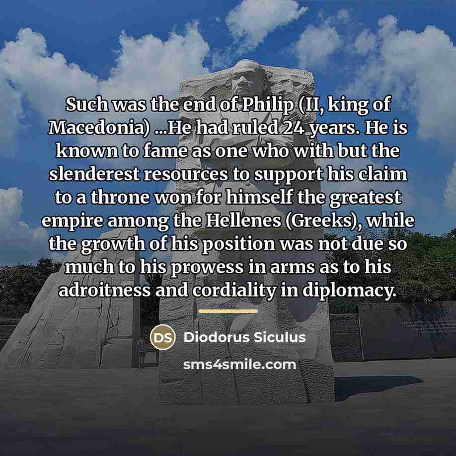 “Such was the end of Philip (II, king of Macedonia)…” quote by Diodorus Siculus