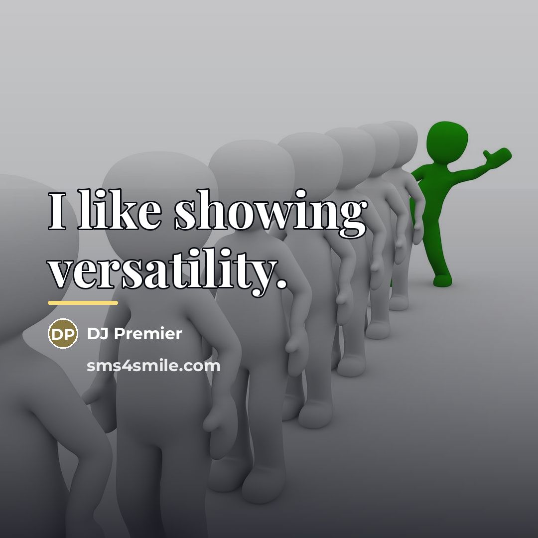 “I like showing versatility.…” quote by DJ Premier