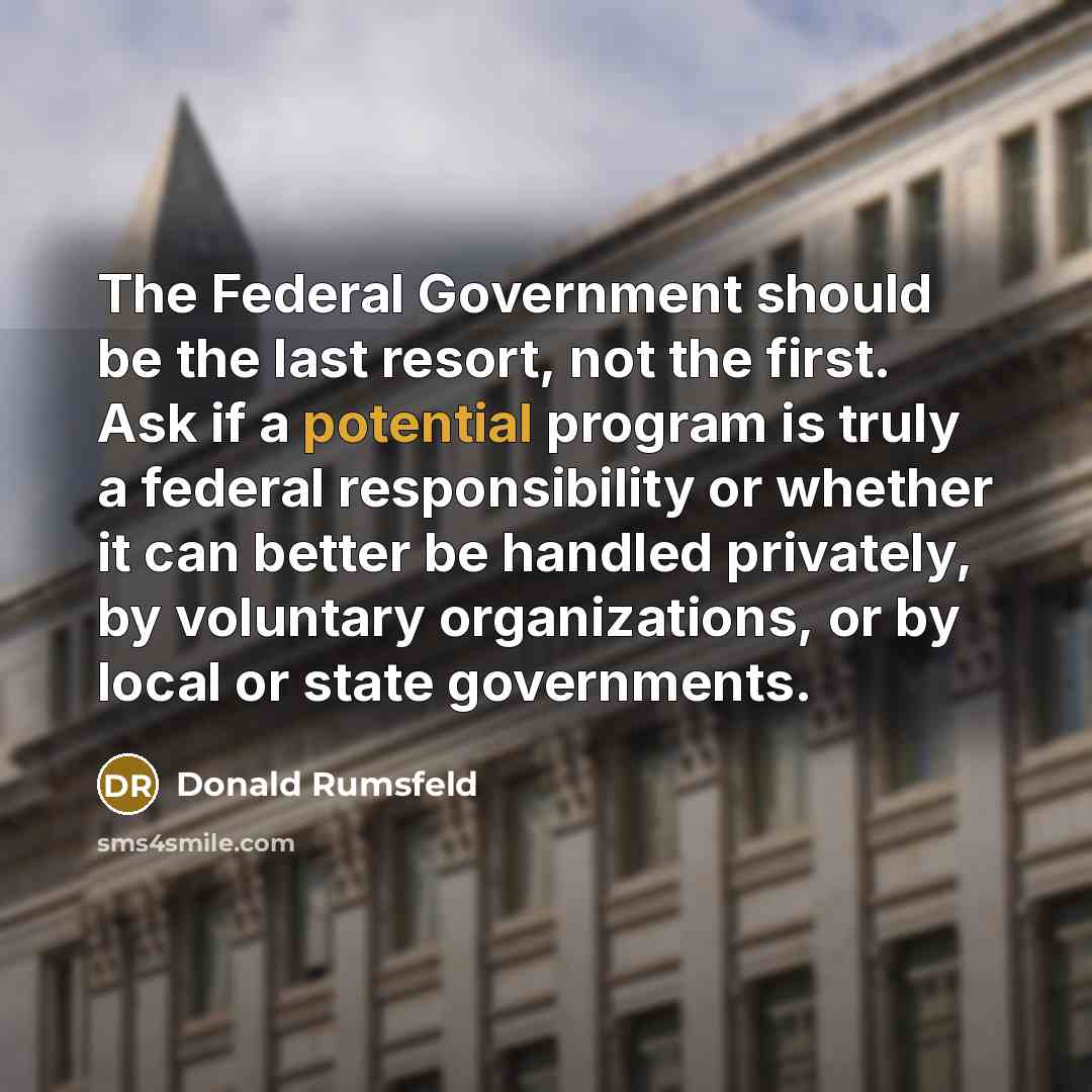 “The Federal Government should be the last resort, not the…” quote by Donald Rumsfeld