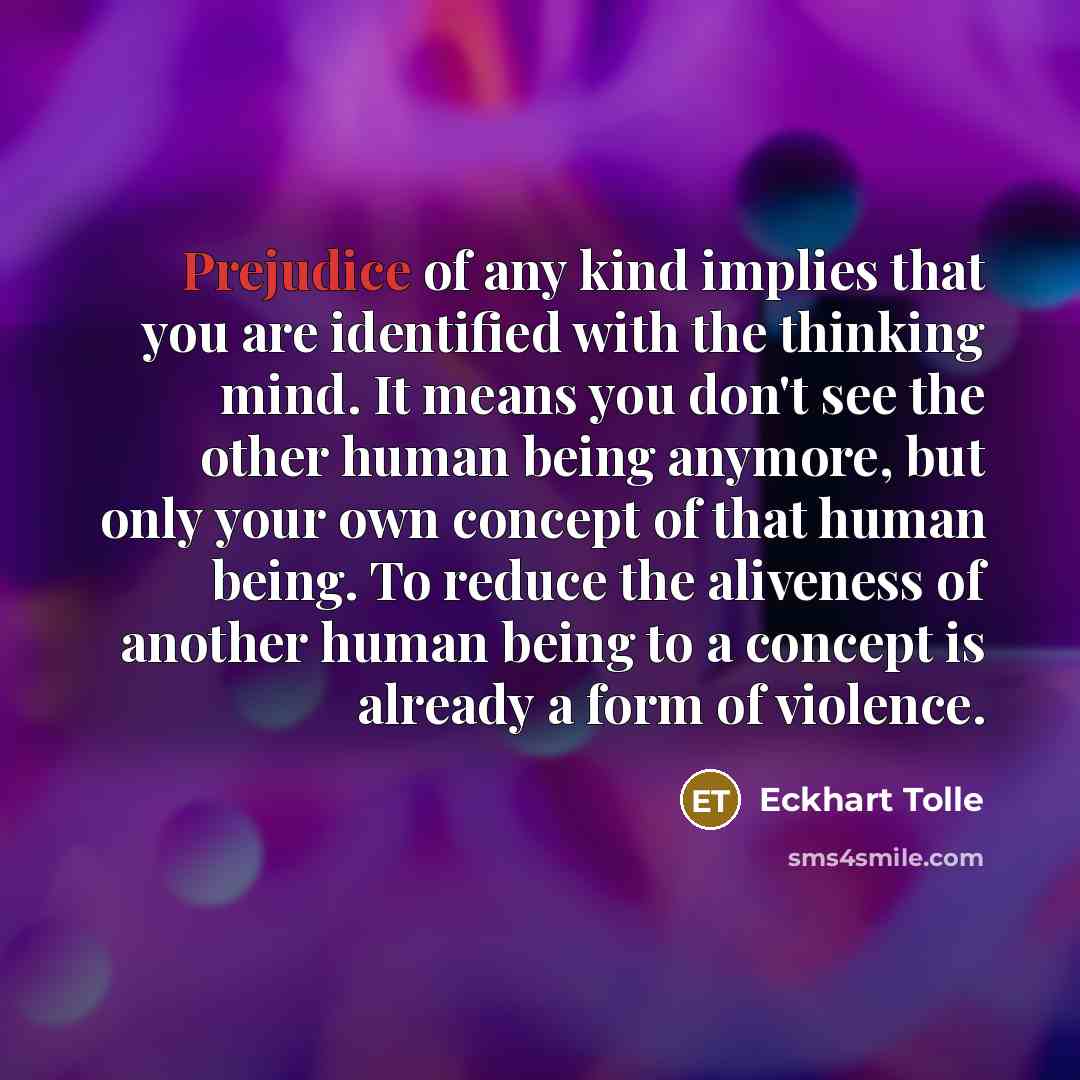 “Prejudice of any kind implies that you are identified with…” quote by Eckhart Tolle