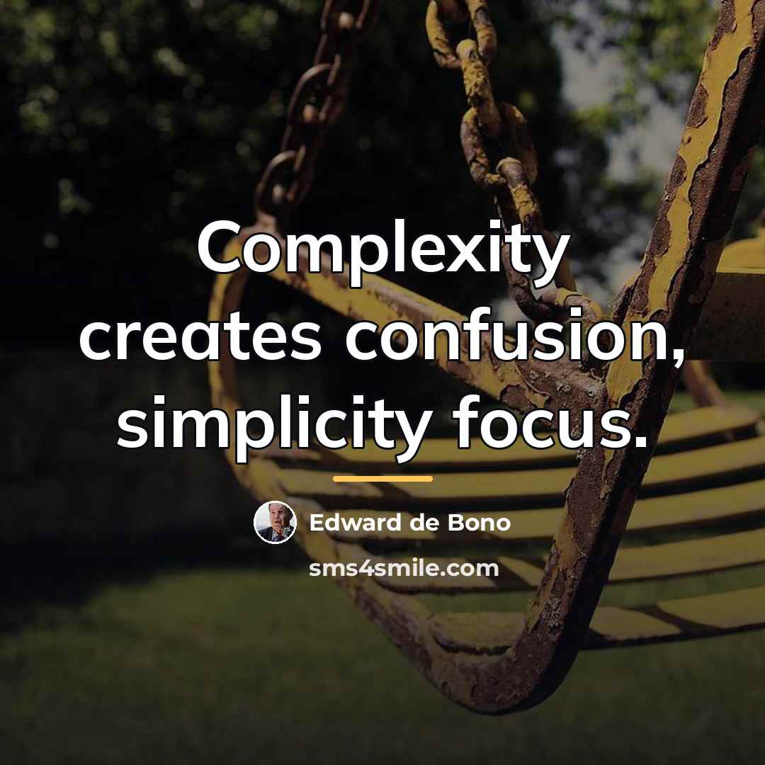 “Complexity creates confusion, simplicity focus.…” quote by Edward de Bono