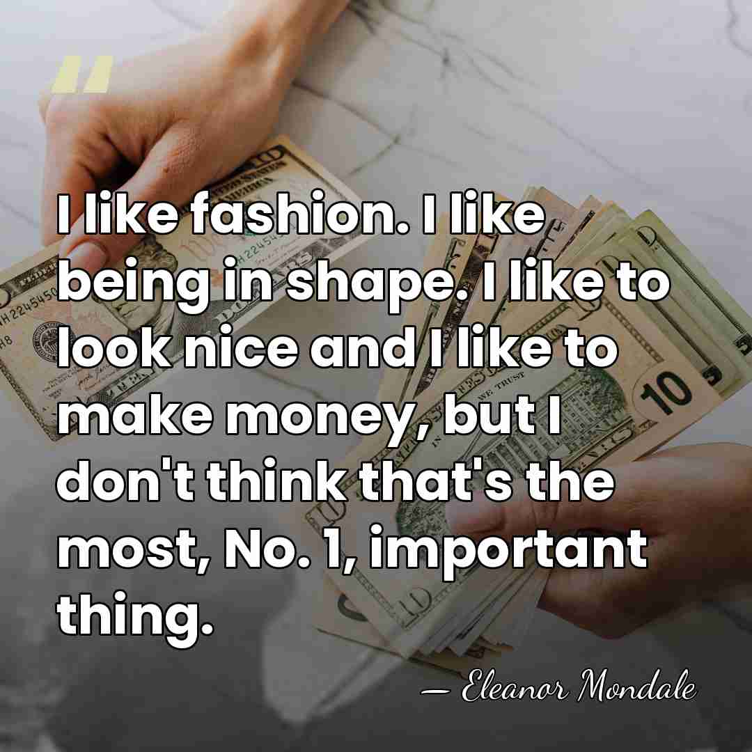 I like fashion. I like being in shape. I like to look&hellip; - Eleanor Mondale
