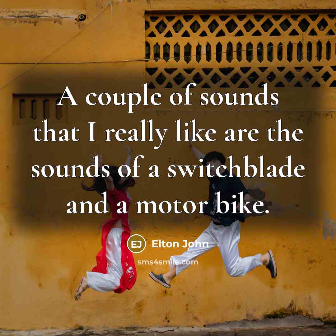 “A couple of sounds that I really like are the…” quote by Elton John