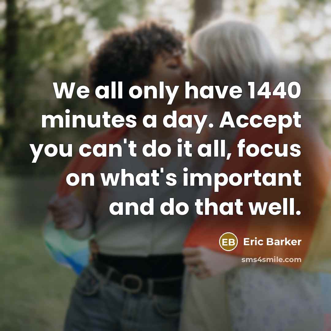 “We all only have 1440 minutes a day. Accept you…” quote by Eric Barker