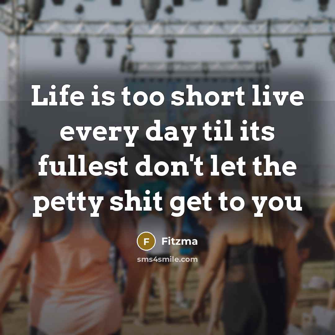“Life is too short live every day til its fullest…” quote by Fitzma