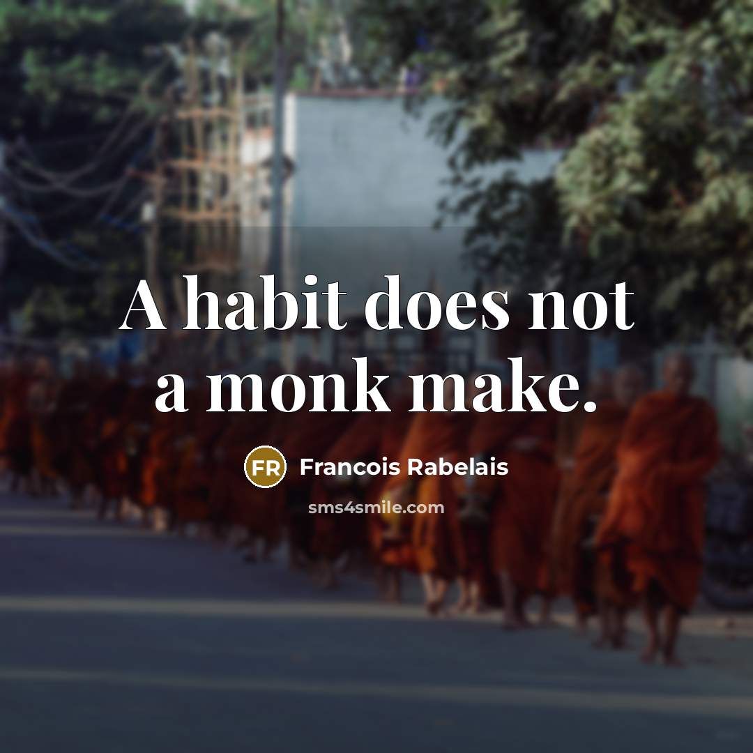 “A habit does not a monk make.…” quote by Francois Rabelais