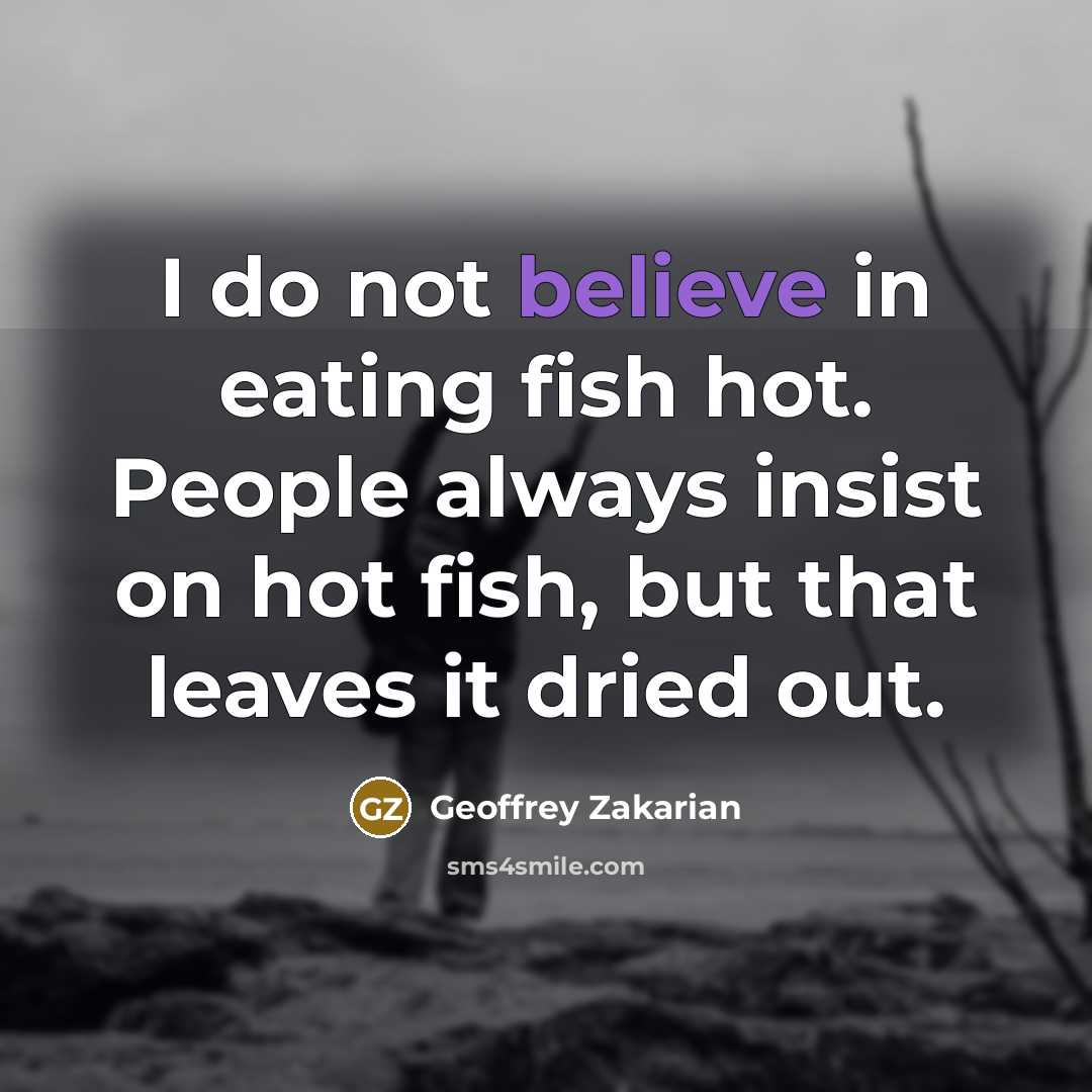 “I do not believe in eating fish hot. People always…” quote by Geoffrey Zakarian