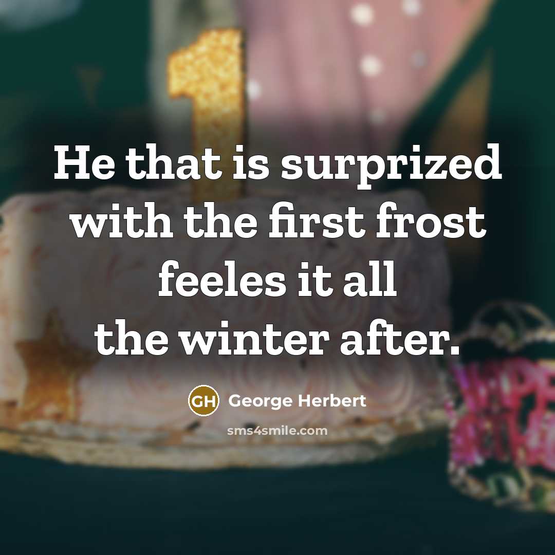“He that is surprized with the first frost feeles it…” quote by George Herbert
