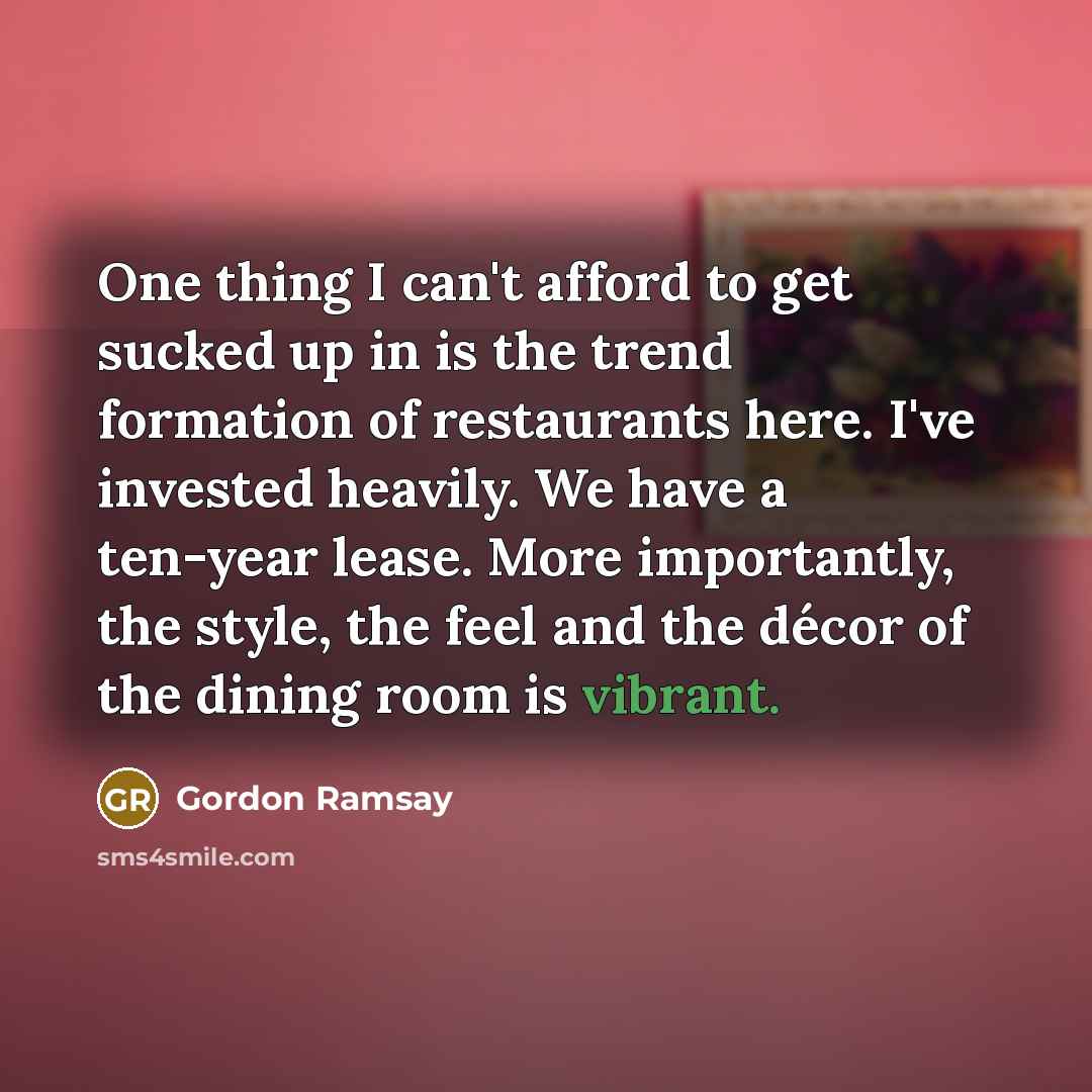 “One thing I can't afford to get sucked up in…” quote by Gordon Ramsay