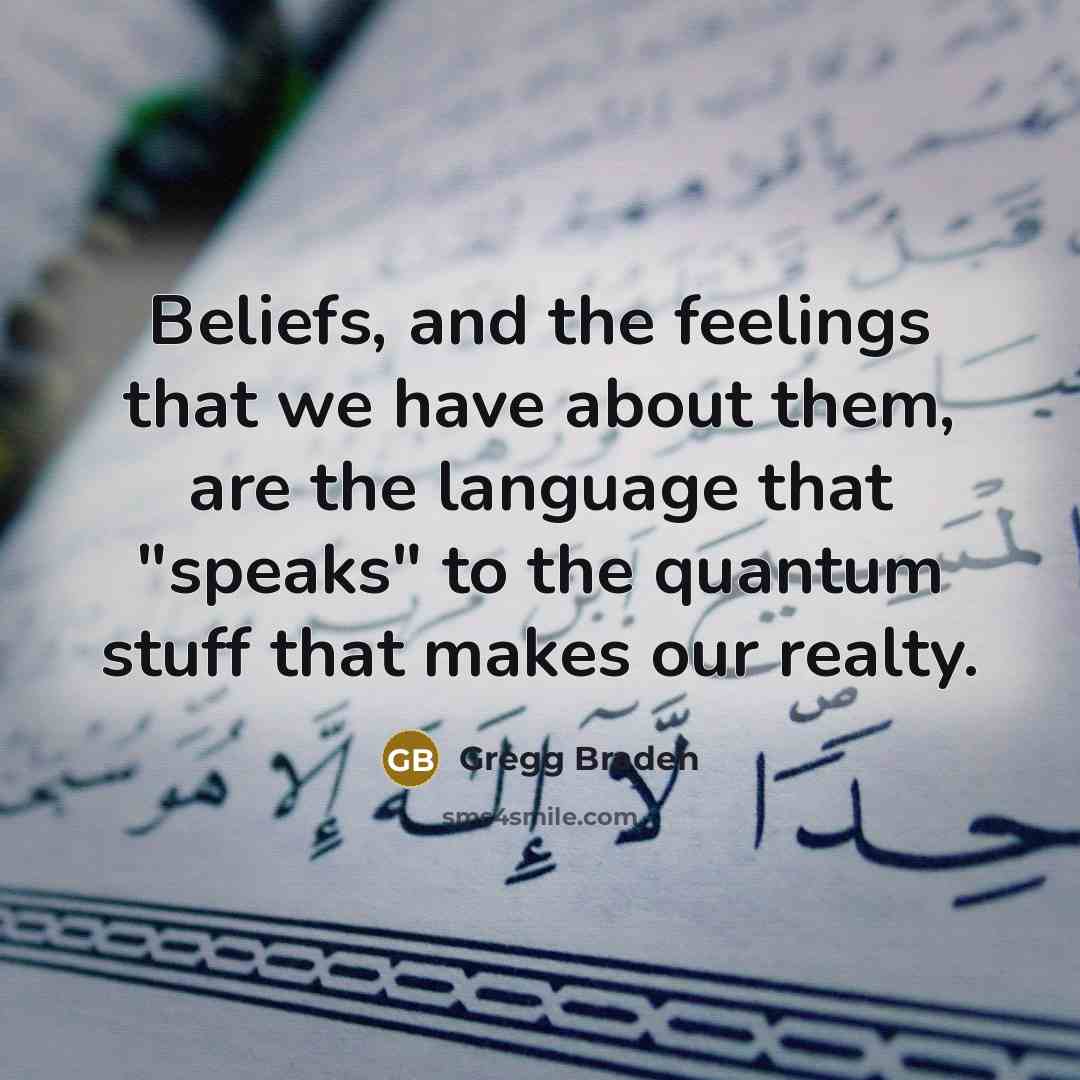 “Beliefs, and the feelings that we have about them, are…” quote by Gregg Braden