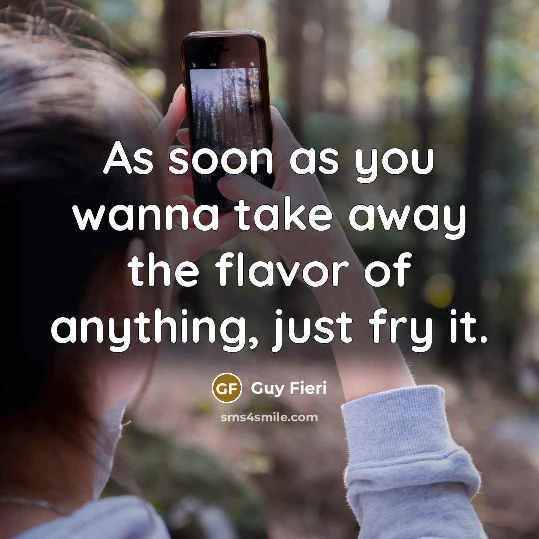 “As soon as you wanna take away the flavor of…” quote by Guy Fieri