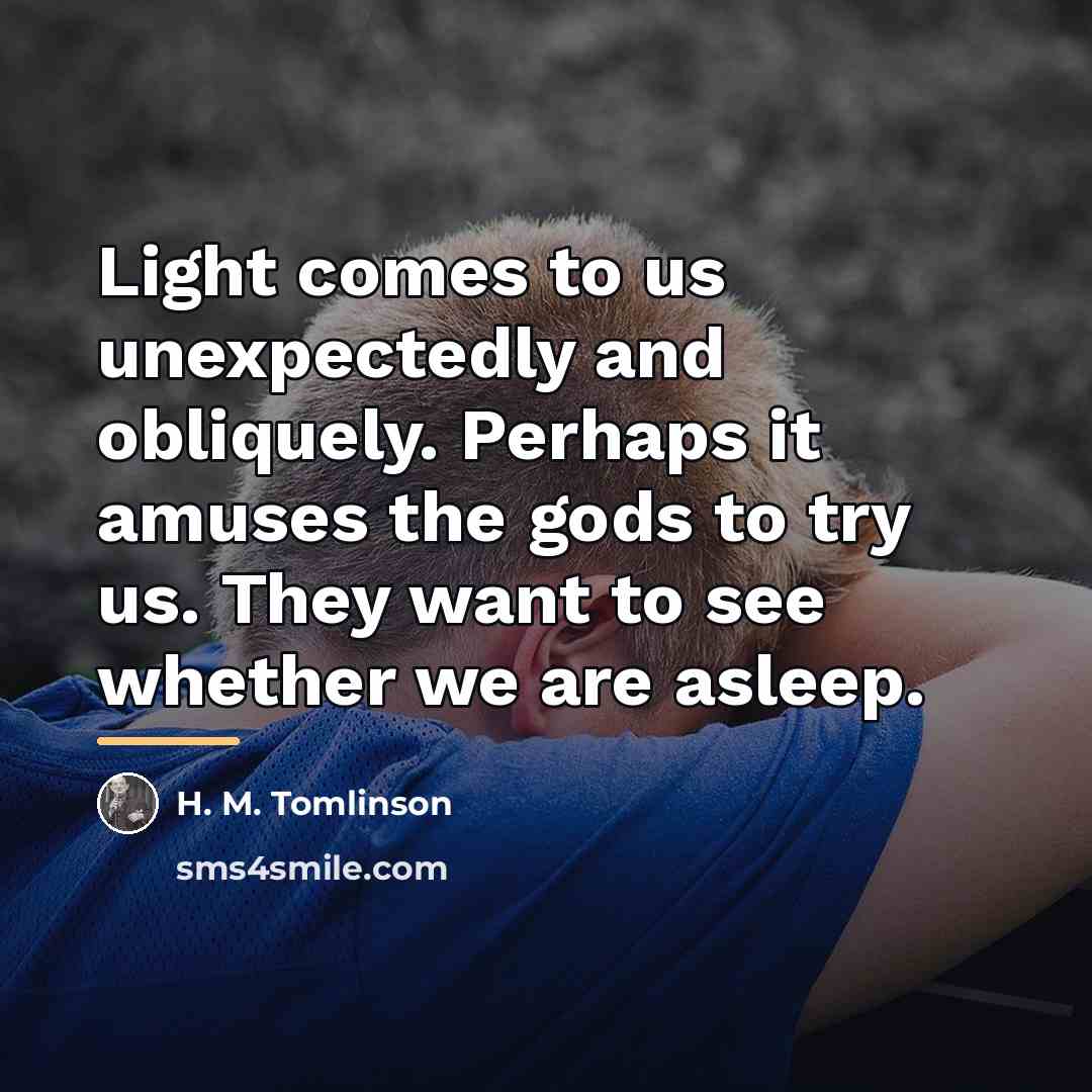 “Light comes to us unexpectedly and obliquely. Perhaps it amuses…” quote by H. M. Tomlinson
