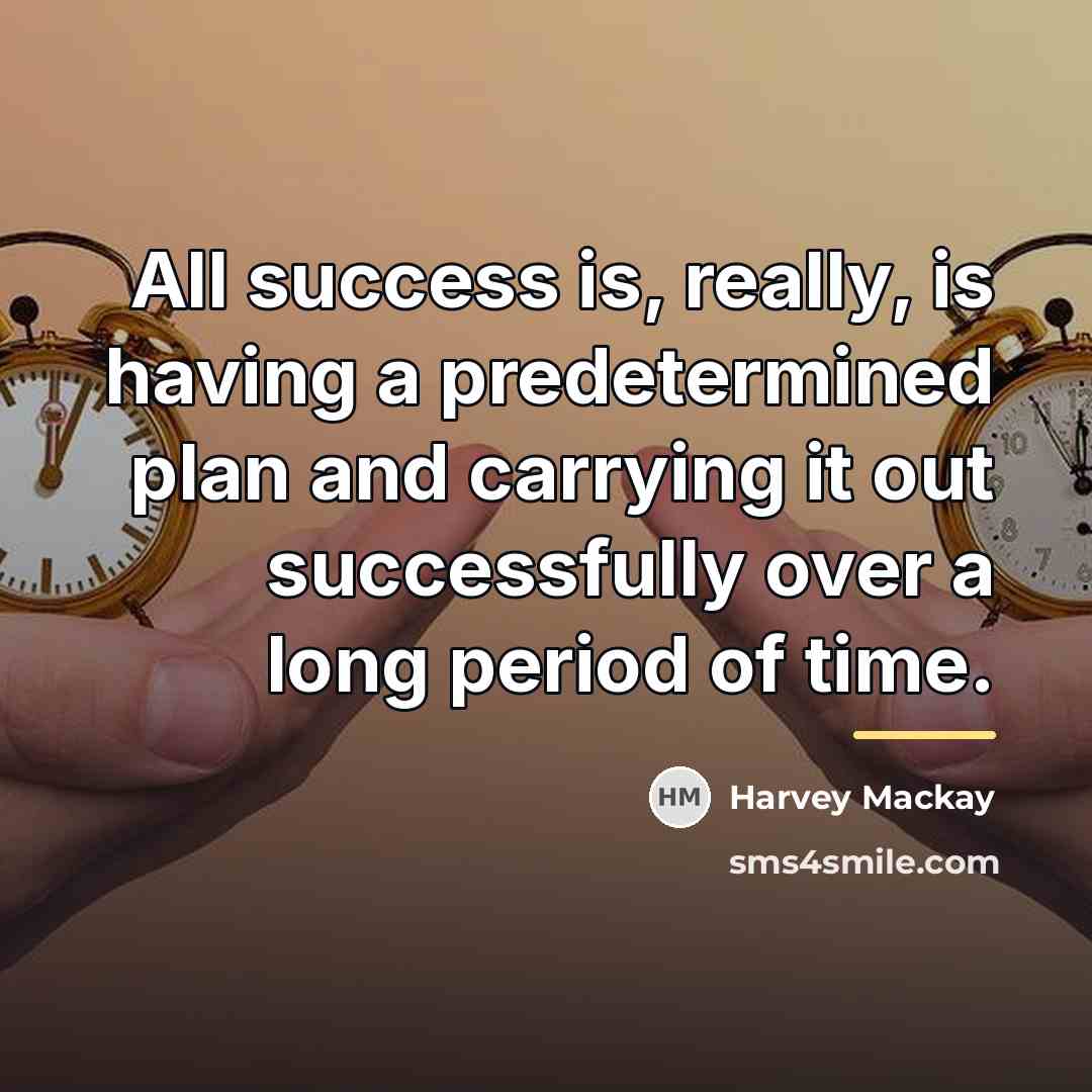 “All success is, really, is having a predetermined plan and…” quote by Harvey Mackay