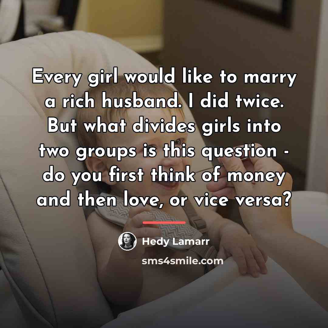 “Every girl would like to marry a rich husband. I…” quote by Hedy Lamarr
