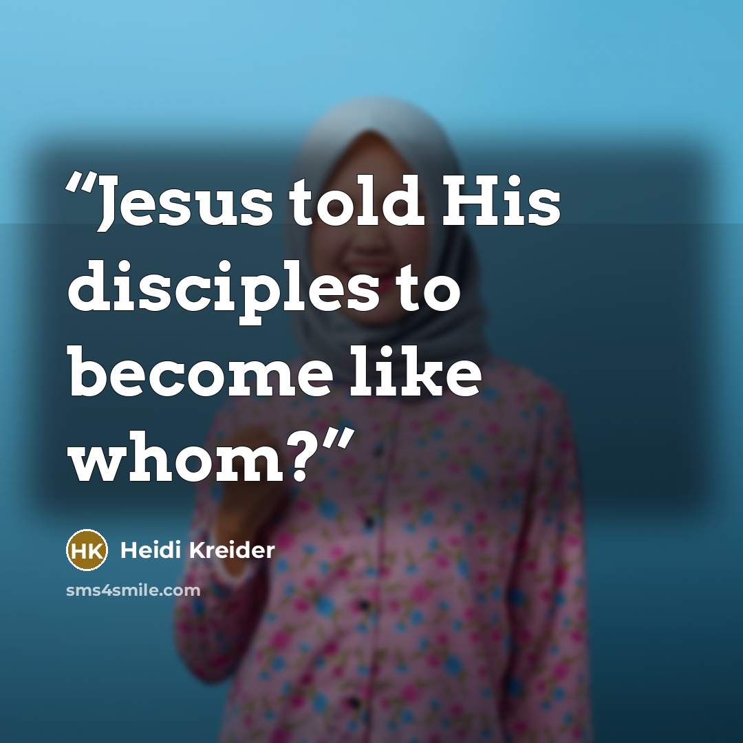 “Jesus told His disciples to become like whom?” quote by Heidi Kreider