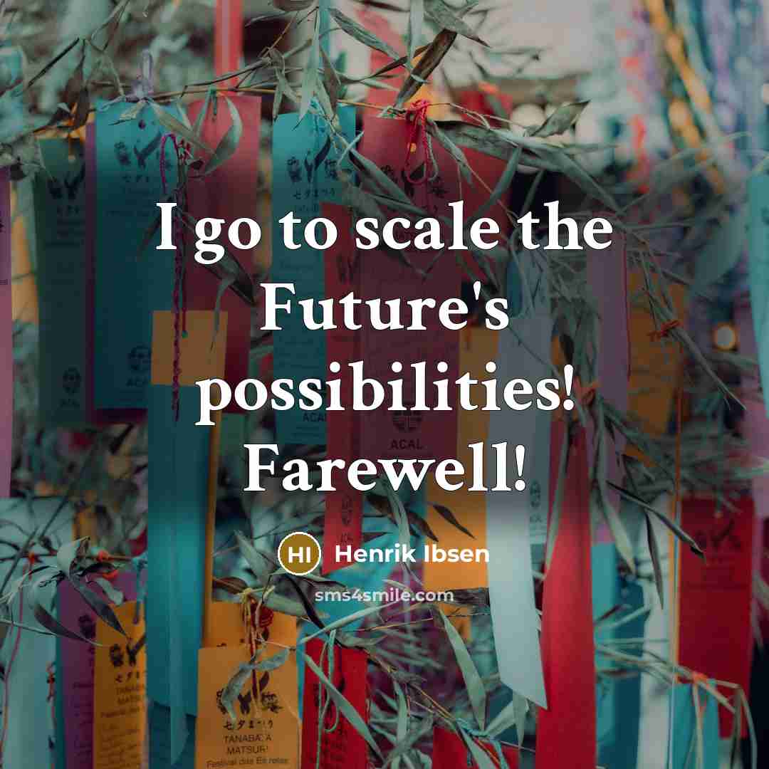 “I go to scale the Future's possibilities! Farewell!…” quote by Henrik Ibsen