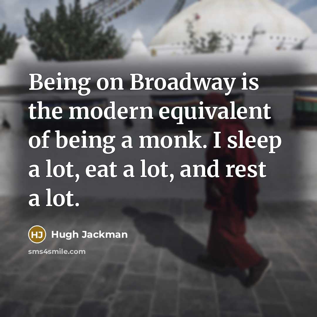 “Being on Broadway is the modern equivalent of being a…” quote by Hugh Jackman