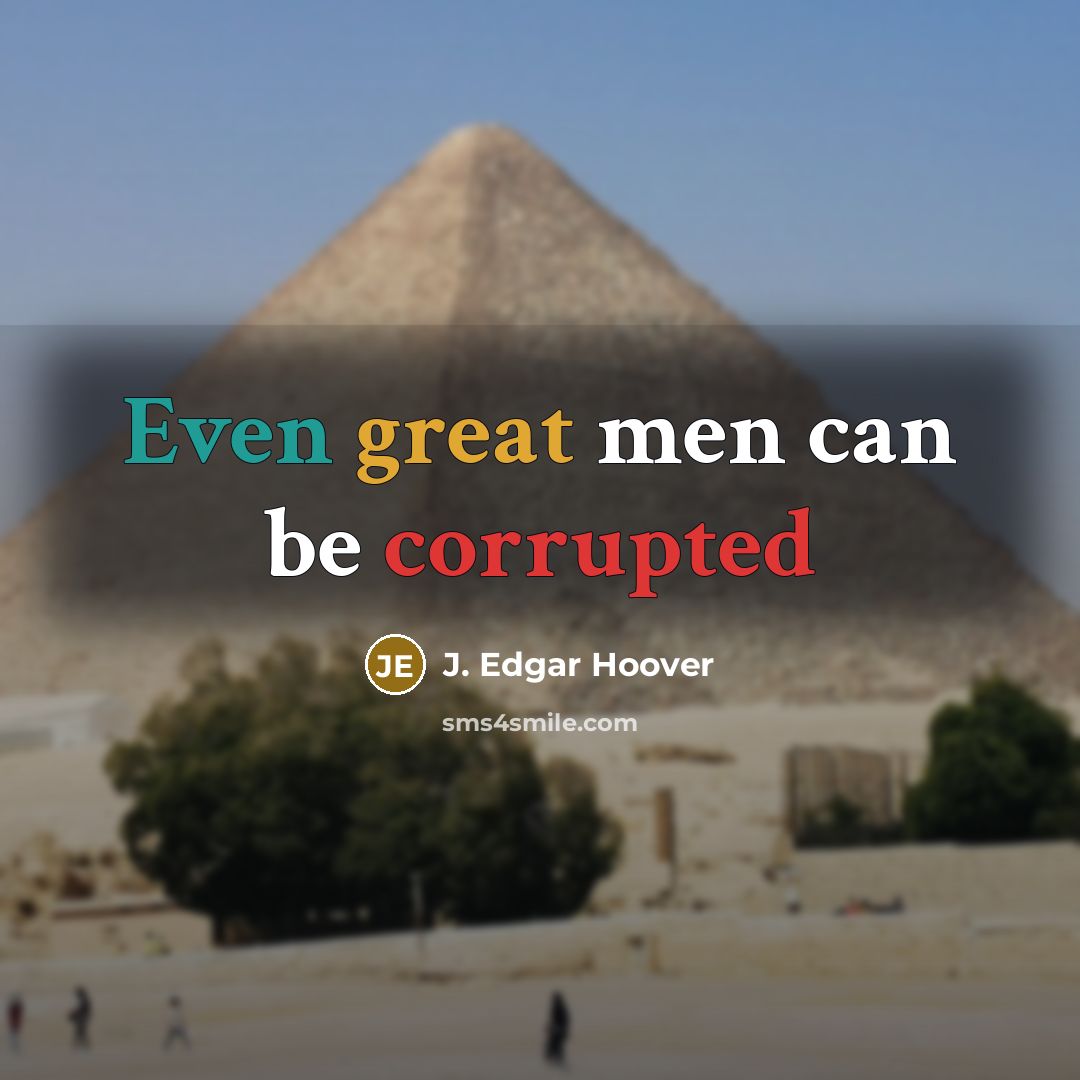 “Even great men can be corrupted” quote by J. Edgar Hoover