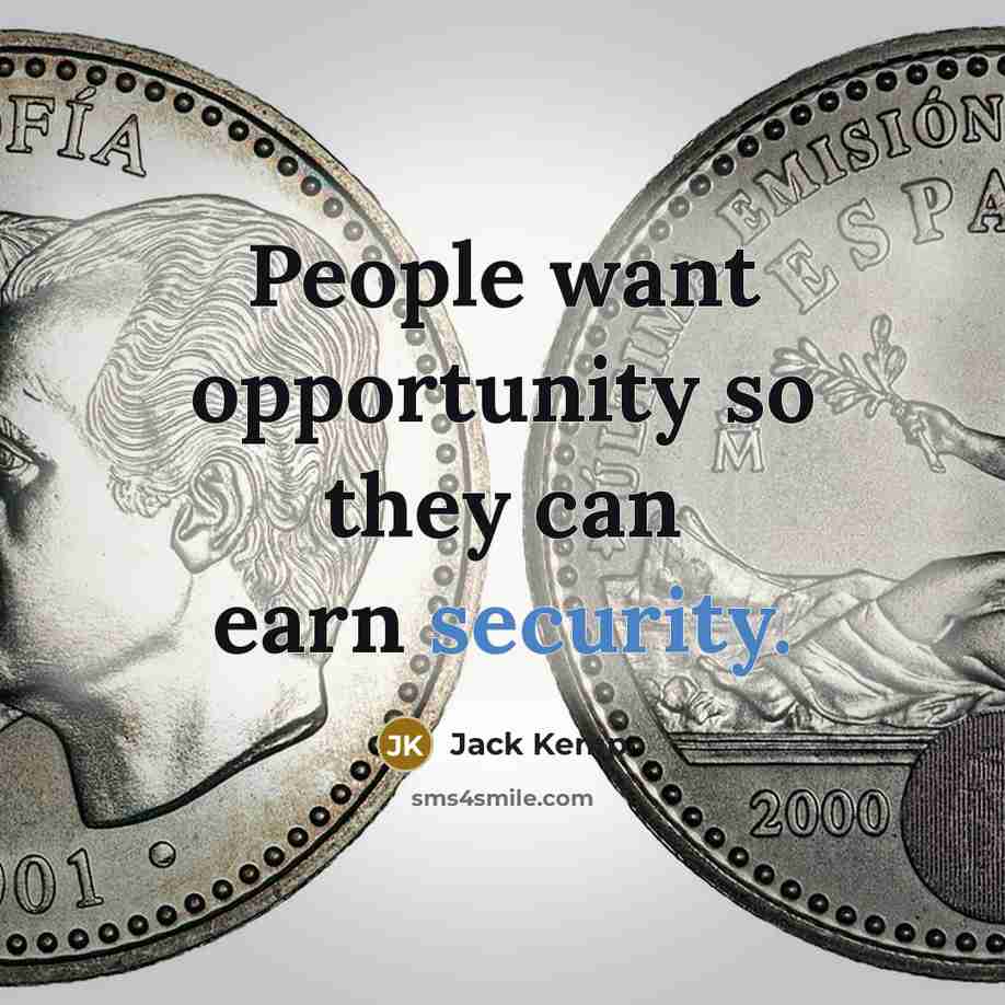 “People want opportunity so they can earn security.…” quote by Jack Kemp