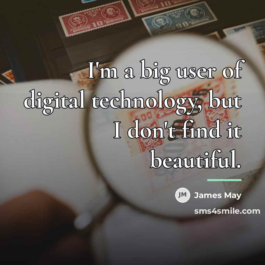 “I'm a big user of digital technology, but I don't…” quote by James May