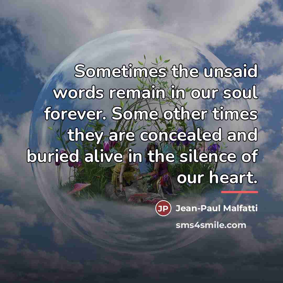 “Sometimes the unsaid words remain in our soul forever. Some…” quote by Jean-Paul Malfatti