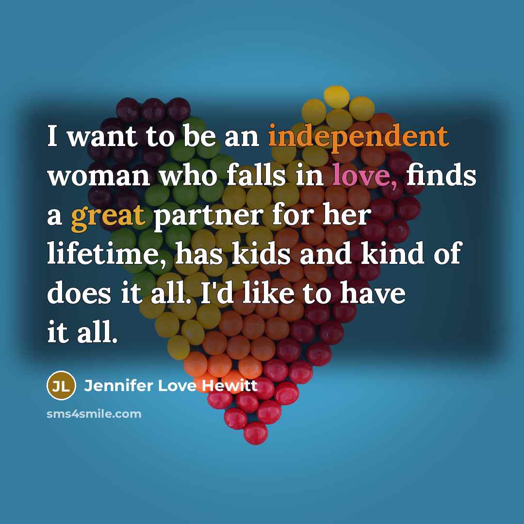 “I want to be an independent woman who falls in…” quote by Jennifer Love Hewitt