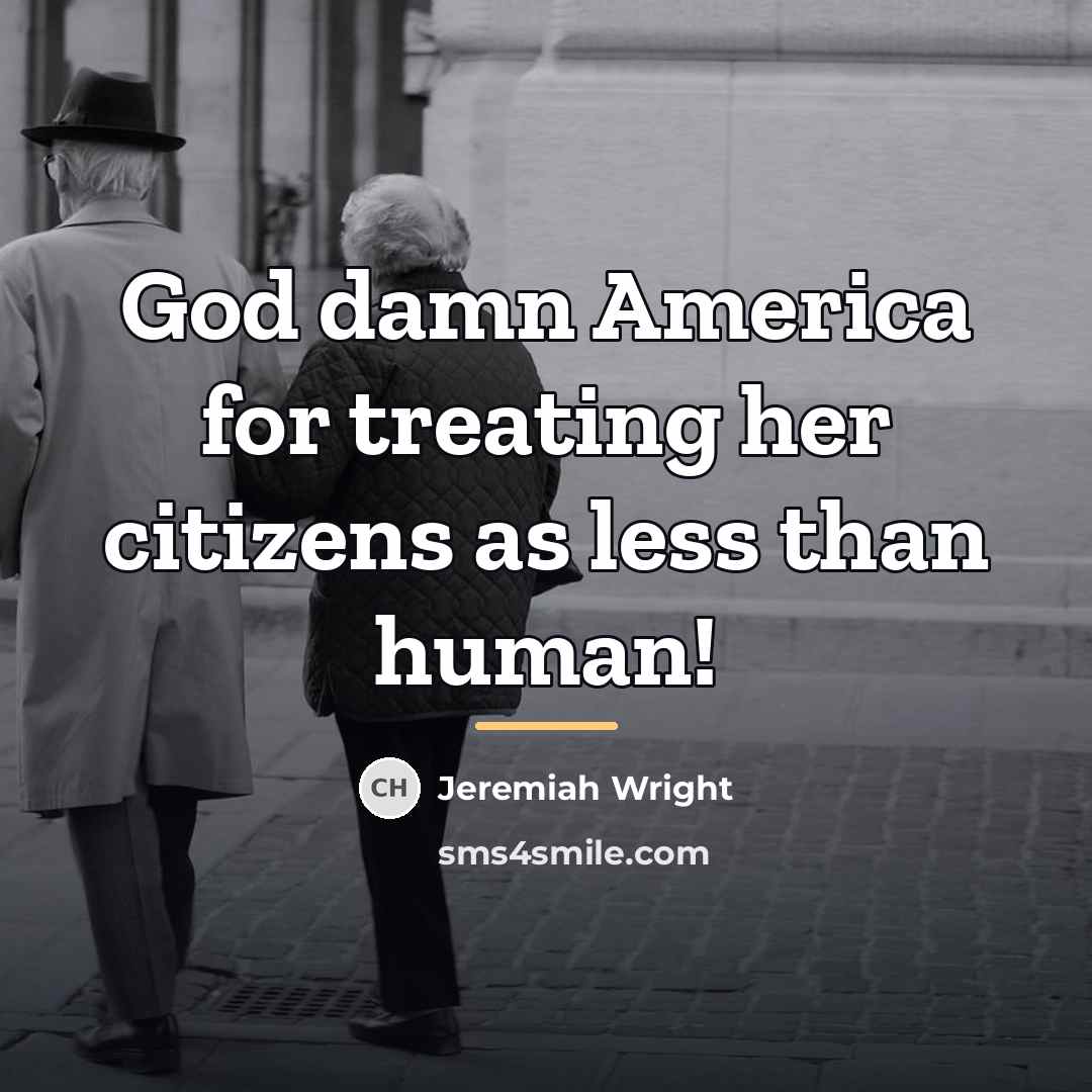 “God damn America for treating her citizens as less than…” quote by Jeremiah Wright