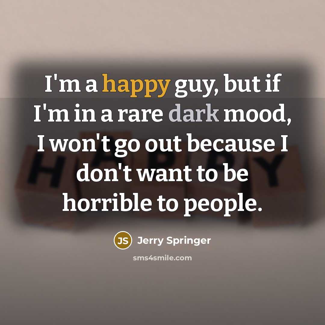 “I'm a happy guy, but if I'm in a rare…” quote by Jerry Springer