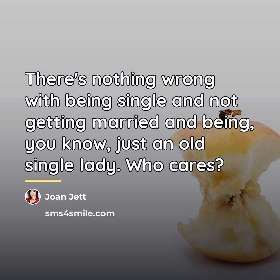 “There's nothing wrong with being single and not getting married…” quote by Joan Jett