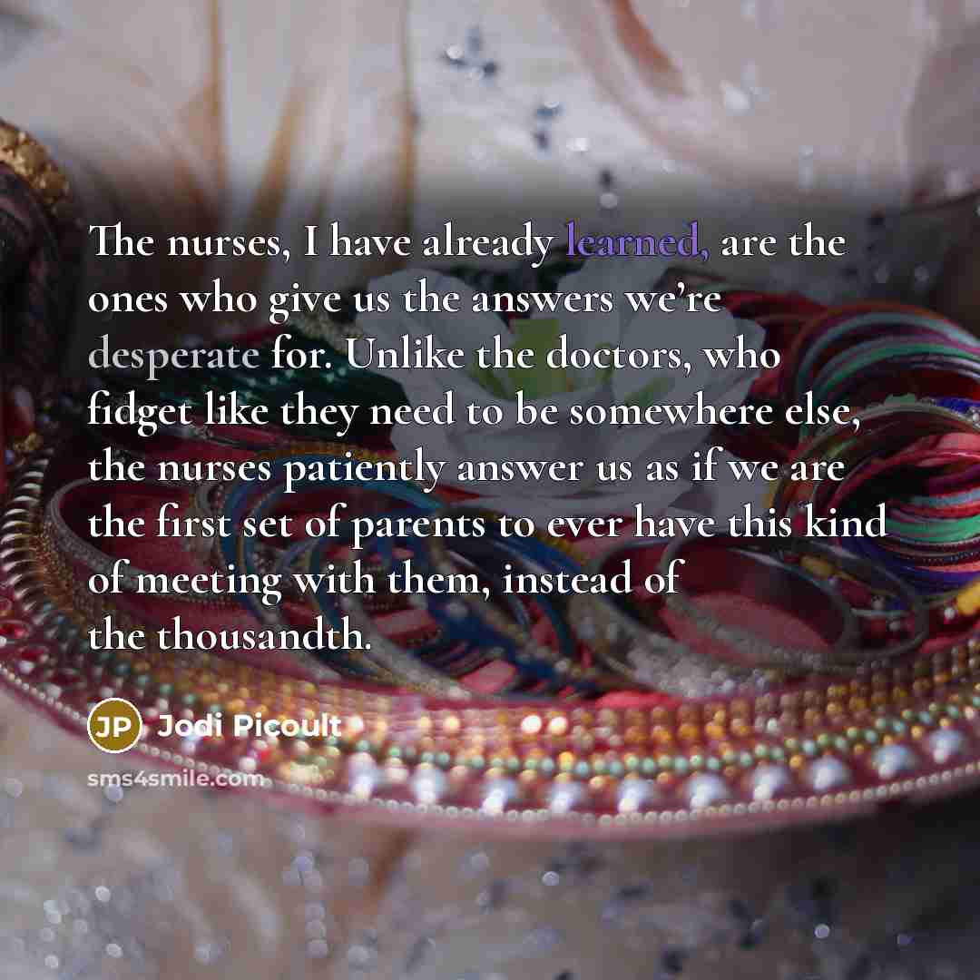 “The nurses, I have already learned, are the ones who…” quote by Jodi Picoult