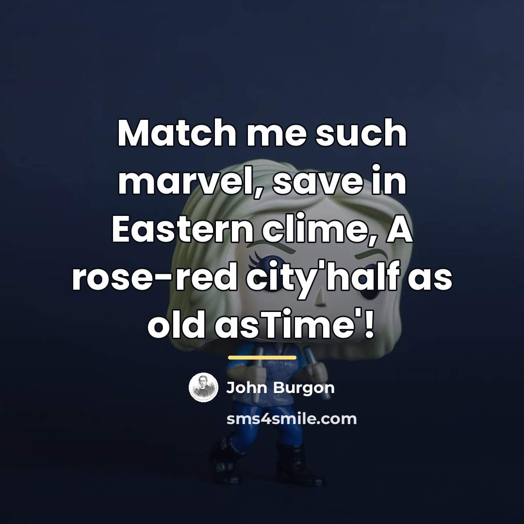 “Match me such marvel, save in Eastern clime, A rose-red…” quote by John Burgon