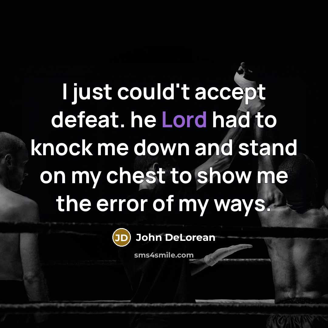 “I just could't accept defeat. he Lord had to knock…” quote by John DeLorean
