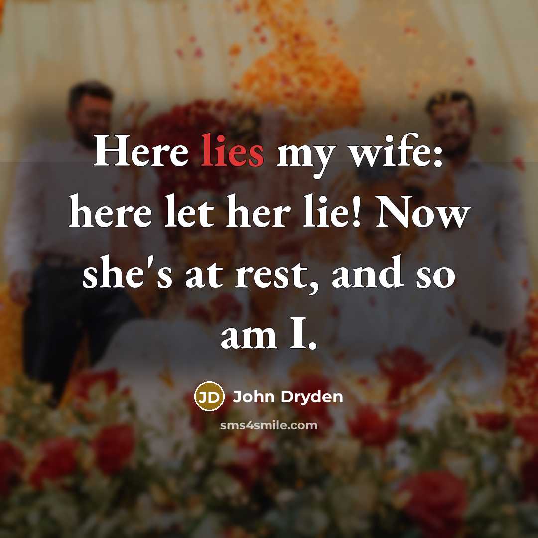 “Here lies my wife: here let her lie! Now she's…” quote by John Dryden