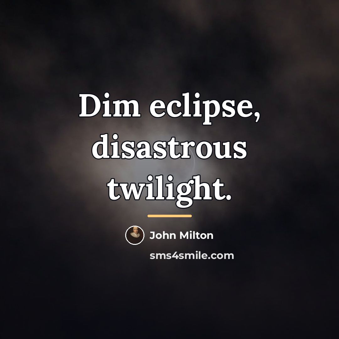 “Dim eclipse, disastrous twilight.…” quote by John Milton